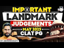 Most Important Judgments of May 2025 | Important for CLAT PG Exam | Abhishek Sir