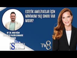 ESTETİK AMELİYATLAR İÇİN MİNİMUM YAŞ SINIRI VAR MIDIR?| OP. DR. ONUR OĞAN | 8'de Sağlık