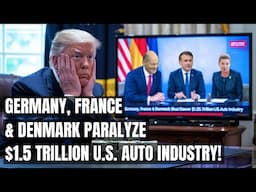 Germany, France & Denmark Just Crippled the $1.5 Trillion U.S. Auto Industry — Trump STUNNED!