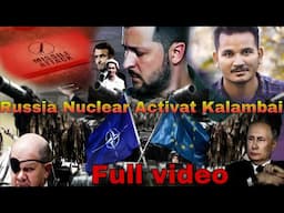 Russia Nuclear Activat Kalambai//मा जागोन दाथ मानसिया बेखौ Control खालामनो हाला//Full Details