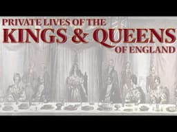 Private Lives of the Kings and Queens of England