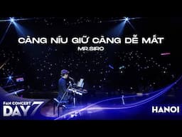 Càng Níu Giữ Càng Dễ Mất | Mr. Siro - Day 7 Fan Concert Hà Nội