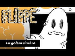FLIPPÉ SAISON 2 #07 - LE GOLEM SINCÈRE
