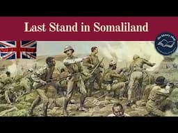 British vs The “Mad Mullah”: Corfield's Last Stand, Somaliland 1913