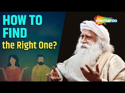 Sadhguru on Finding the Right Partner in Life | How Do I Find The Right Person For Me