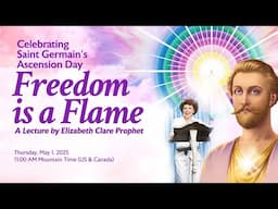 Freedom Is a Flame | Saint Germain Ascension Day Global Broadcast | Violet Flame Meditation