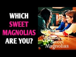 WHICH SWEET MAGNOLIAS ARE YOU? CHARACTER Quiz Personality Test - 1 Million Tests
