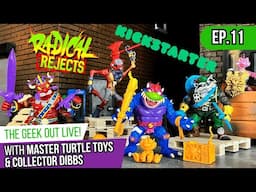 RADICAL REJECTS Kickstarter with MasterTurtleToys & CollectorDibbs! - The Geek Out Live Ep.11