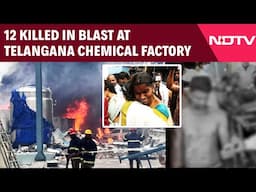 Telangana Chemical Factory Blast | 12 Killed In Blast At Telangana Chemical Factory