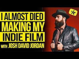 I Almost Died Making My Indie Film | Josh David Jordan