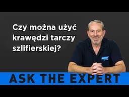 ZAPYTAJ EKSPERTA: Czy można użyć krawędzi tarczy szlifierskiej?
