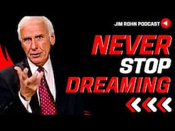 Never Stop Dreaming - Jim Rohn Podcast | Jim Rohn Motivation Speech Change Your Mindset