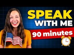 Speak With Me: 90 Minute English Speaking Practice