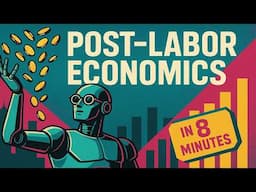 Post-Labor Economics in 8 Minutes - How society will work once AGI takes all the jobs!