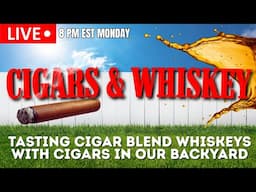 Do Cigar Blend Whiskeys Really Pair Well with Cigars? | Backyard Live Tasting!