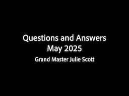 Questions and Answers May 2025 - Grand Master Julie Scott