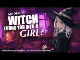Witch Turns You into a Girl? [F4M] [Kidnapped] [Yandere] [Witchcraft] [Magic] [Toxic] ASMR Roleplay