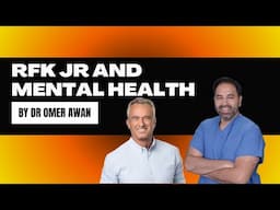RFK Jr. And Mental Health- A Doctor Explains