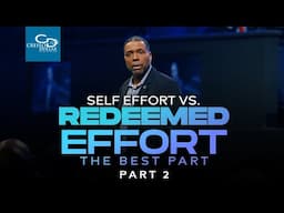 Self Effort vs  Redeemed Effort Pt  2   The Best Part - Sunday Service