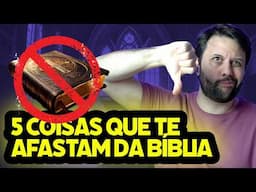 4 COISAS ÓBVIAS QUE TE AFASTAM DA BÍBLIA (e uma pra te surpreender...)