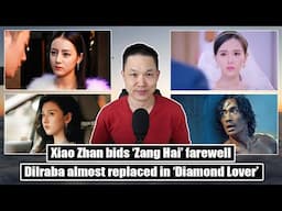 Dilraba, Tiffany Tang & the 'Diamond Lover' debate/ Xiao Zhan bids Zang Hai farewell/ Dongji Rescue