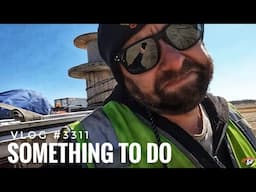 SOMETHING TO DO | My Trucking Life | Vlog #3311