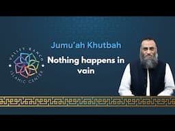 Nothing Happens in Vain | Jumu'ah Khutbah | Sh. Yaser Birjas