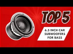 Top 5 Best 6.5 Inch Car Subwoofers for Bass [2025 Compact Bass Powerhouse Guide]