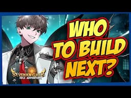 AFTER EVE AND PASCAL WHO TO PRIORITIZE NEXT SEVEN KNIGHTS IDLE ADVENTURE