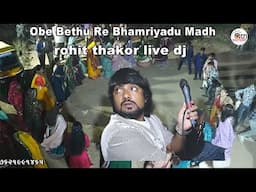 Obe Bethu Re Bhamriyadu Madh  rohit thakor live dj