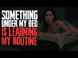 Something Under My Bed Is Learning My Routine | NoSleep Stories