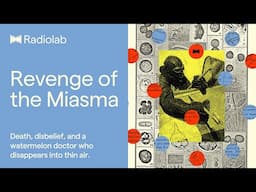Revenge of the Miasma | Radiolab Podcast