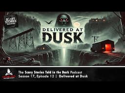 "Delivered at Dusk" S17E12 💀 Scary Stories Told in the Dark (Horror Podcast)