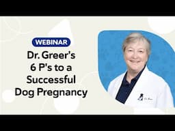 Dog Breeding Tips: Dr. Greer’s 6 P’s for a Successful and Healthy Dog Pregnancy