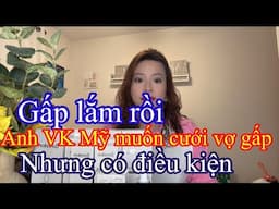 Anh V.K Mỹ tha thiết muốn cưới vợ. Nhưng kèm điều kiện.