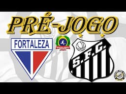 PRÉ-JOGO: FORTALEZA X SANTOS