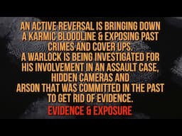 AN ACTIVE REVERSAL IS BRINGING DOWN A KARMIC BLOODLINE & EXPOSING PAST CRIMES AND COVER UPS.