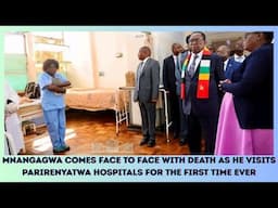 MNANGAGWA COMES FACE TO FACE WITH DEATH AS HE VISITS PARIRENYATWA HOSPITALS FOR THE FIRST TIME EVER