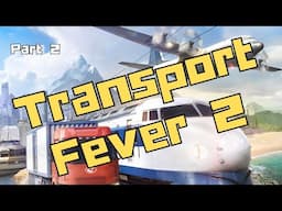 Transport Fever 2 - Part 2 - Coffee Time!
