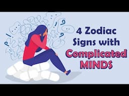 4 Zodiac Signs with COMPLICATED Minds