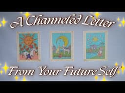 A Channeled Letter From Your FUTURE SELF 💌✏️ Detailed Pick a Card Tarot Reading ✨
