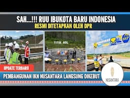 PEMBANGUNAN IKN NUSANTARA LANGSUNG DIKEBUT,RUU IKN RESMI DI SAH KAN OLEH DPR