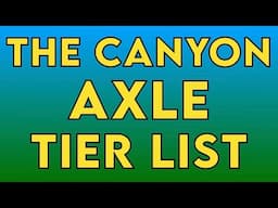 The Crawler Canyon Axle Tier List