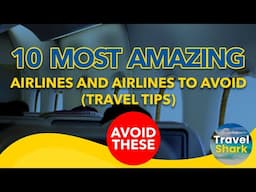 10 MOST AMAZING Airlines and Airlines to Avoid (Travel Tips)