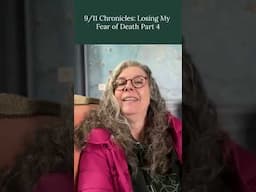 9/11 Chronicles: Losing My Fear of Death Part 4