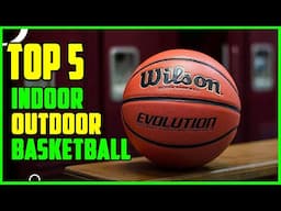 TOP 5 Best Indoor and Outdoor Basketballs 2025