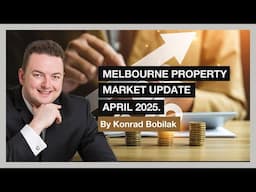 Melbourne Property Market Update April 2025 - By Konrad Bobiak
