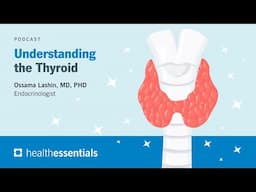 Understanding the Thyroid | Ossama Lashin, MD, PhD