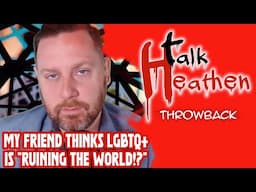 Caller's "Friend" Thinks That LGBTQ+ Is "Ruining The World" | Talk Heathen: Throwback