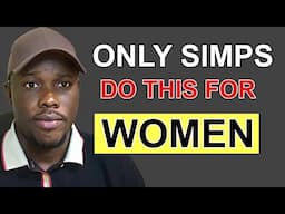 If You Do These 5 Things For Women Then You Are A Simp
